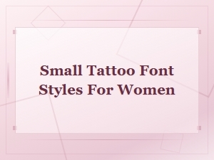 Small Tattoo Font Styles for Women: Elegant and Delicate Ideas
