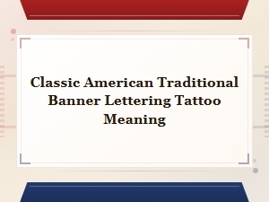 The Meaning Behind Traditional Banner Lettering Tattoos