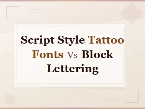Script Style Tattoo Fonts vs Block Lettering: Which Style Suits You Best